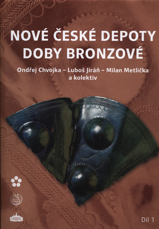 Nové české depoty doby bronzové : hromadné nálezy kovových předmětů učiněné do roku 2013