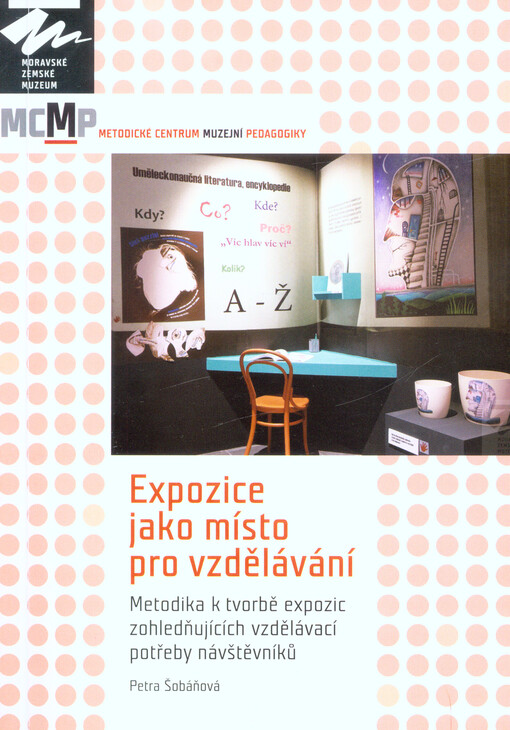 Expozice jako místo pro vzdělávání : metodika k tvorbě expozic zohledňujících vzdělávací potřeby návštěvníků