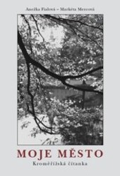 Moje město : kroměřížská čítanka