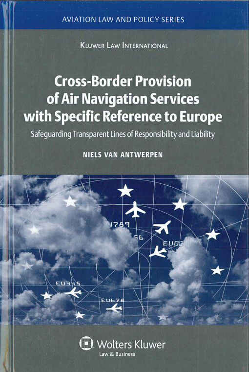 Cross-border provision of air navigation services with specific reference to Europe : safeguarding transparent lines of responsibility and liability