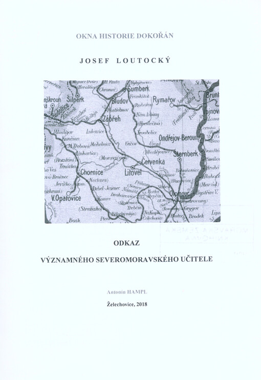 Okna historie dokořán : Josef Loutocký : odkaz významného severomoravského učitele, 1. vydání