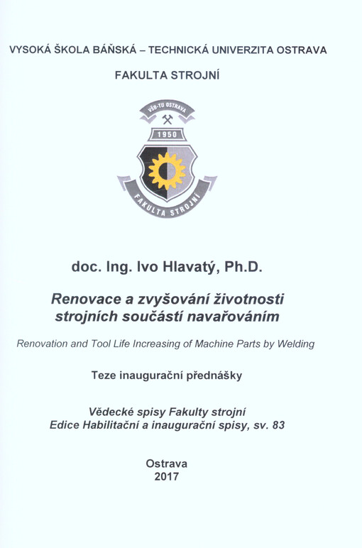 Renovace a zvyšování životnosti strojních součástí navařováním = Renovation and tool life increasing of machine parts by welding : teze inaugurační přednášky ke jmenovacímu řízení profesorem v oboru Strojírenská technologie