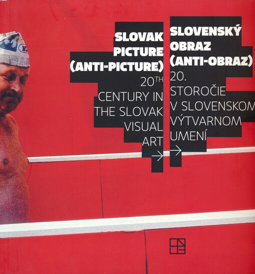 Slovenský obraz (anti-obraz) :20. storočie v slovenskom výtvarnom umení = Slovak picture (anti-picture) : 20th century in the Slovak visual art