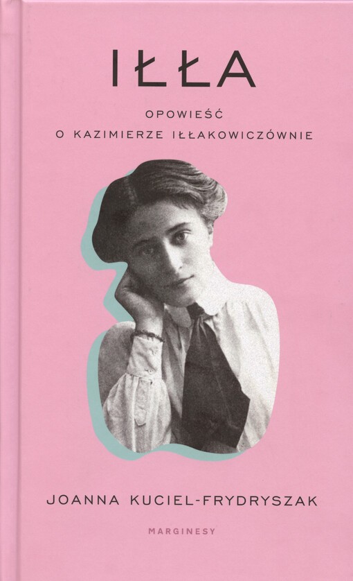 Iłła. Opowieść o Kazimierze Iłłakowiczównie
