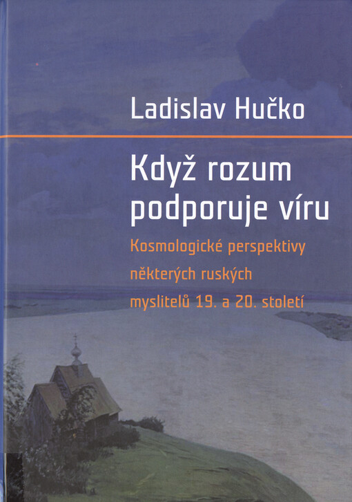 Když rozum podporuje víru : kosmologická perspektiva ruských myslitelů devatenáctého a dvacátého století