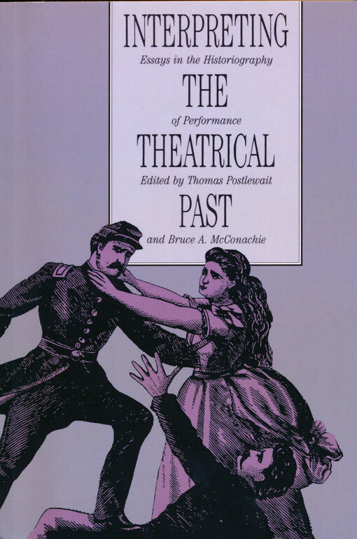 Interpreting the theatrical past : essays in the historiography of performance