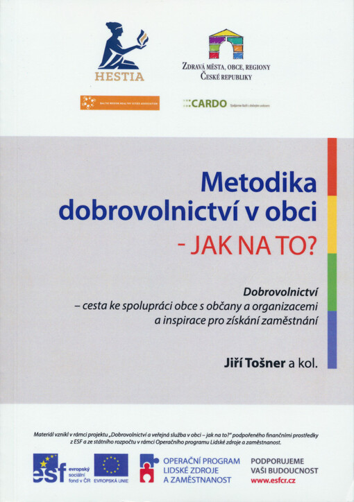 Metodika dobrovolnictví v obci - jak na to? :dobrovolnictví - cesta ke spolupráci obce s občany a organizacemi a inspirace pro získání zaměstnání