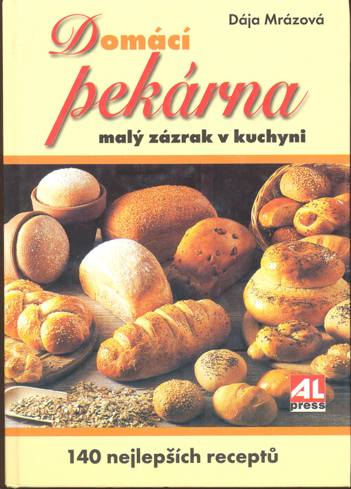 Domácí pekárna : malý zázrak v kuchyni : 140 nejlepších receptů