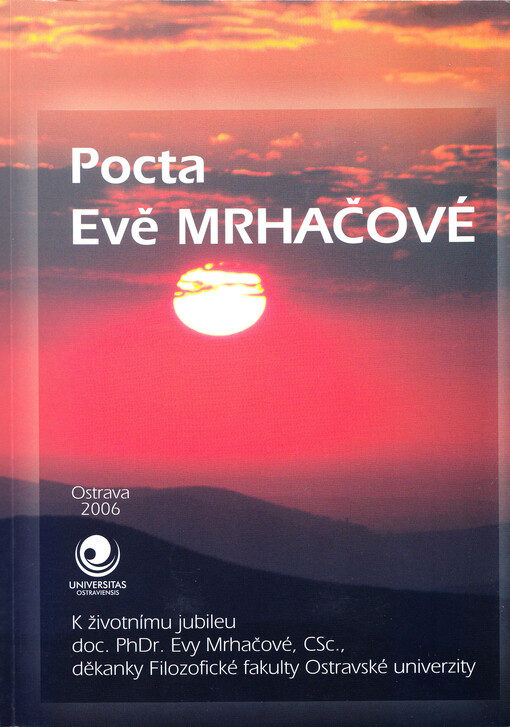 Pocta Evě Mrhačové : k životnímu jubileu doc. PhDr. Evy Mrhačové, CSc., děkanky Filozofické fakulty Ostravské univerzity
