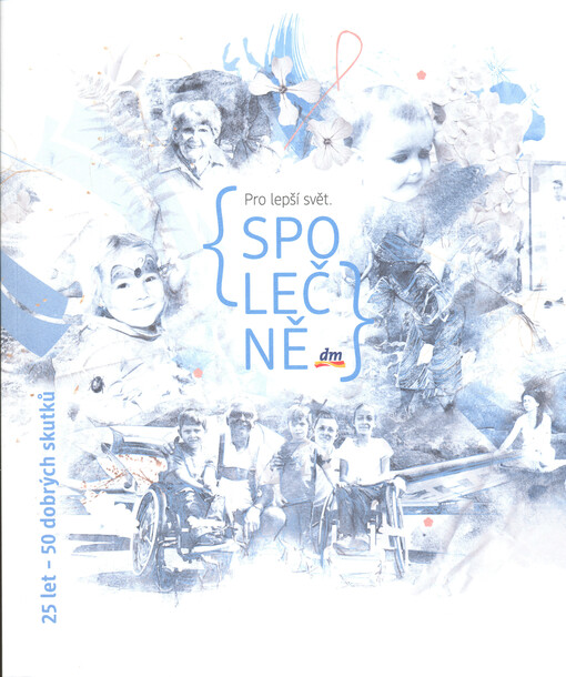 {Pro lepší svět. Společně dm} : 25 let - 50 dobrých skutků