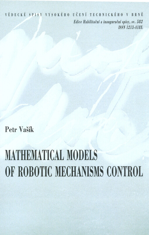 Mathematical models of robotic mechanisms control = Matematické modely řízení robotických mechanismů : zkrácená verze habilitační práce