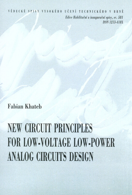 New circuit principles for low-voltage low-power analog circuits design = Nové obvodové principy pro návrh analogových obvodů s nízkou spotřebou a nízkým napájecím napětím : teze přednášky k profesorskému jmenovacímu řízení v oboru elektrotechnická a elek