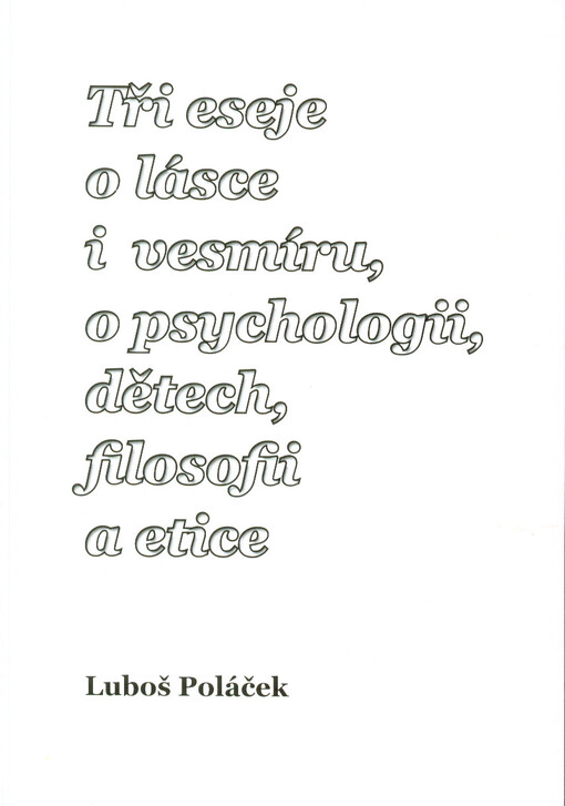 Tři eseje o lásce i vesmíru, o psychologii, dětech, filosofii a etice