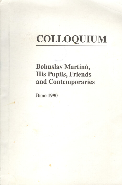 Bohuslav Martinů, his pupils, friends and contemporaries :Colloquium Brno 1990