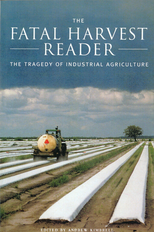 The fatal harvest reader:the tragedy of industrial agriculture