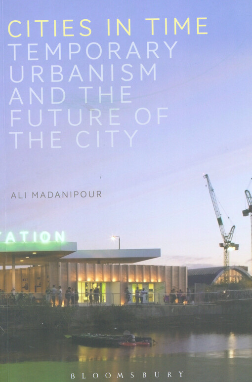 Cities in time : temporary urbanism and the future of the city