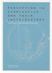 Perception in scholastics and their interlocutors  (odkaz v elektronickém katalogu)