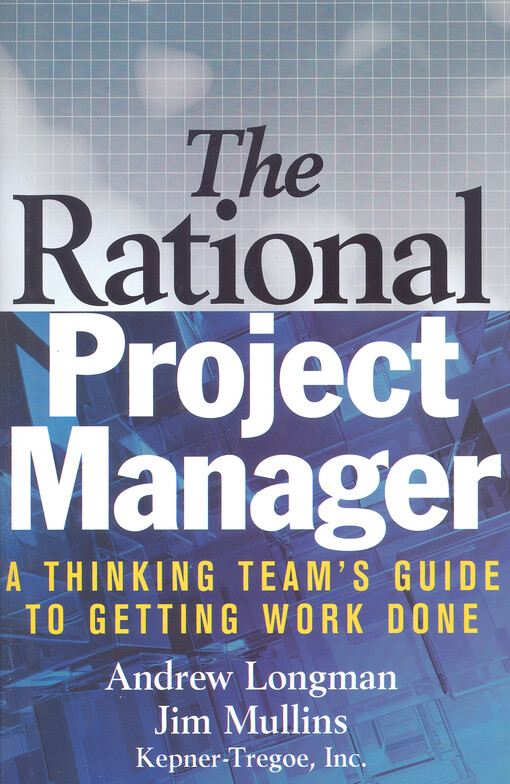 The rational project manager :a thinking team's guide to getting work done