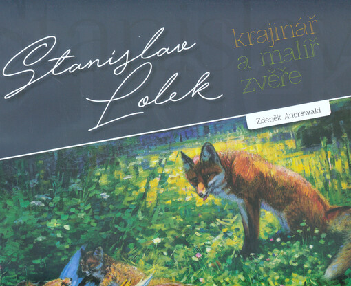 Stanislav Lolek - krajinář a malíř zvěře