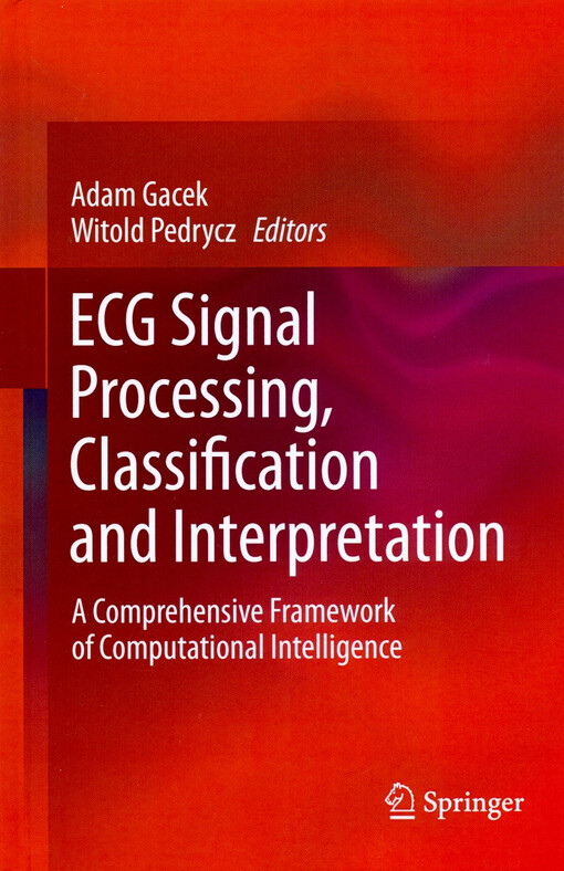 ECG signal processing, classification and interpretation : a comprehensive framework of computational intelligence