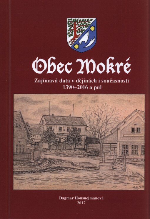 Obec Mokré : zajímavá data v dějinách i současnosti 1390-2016 a půl
