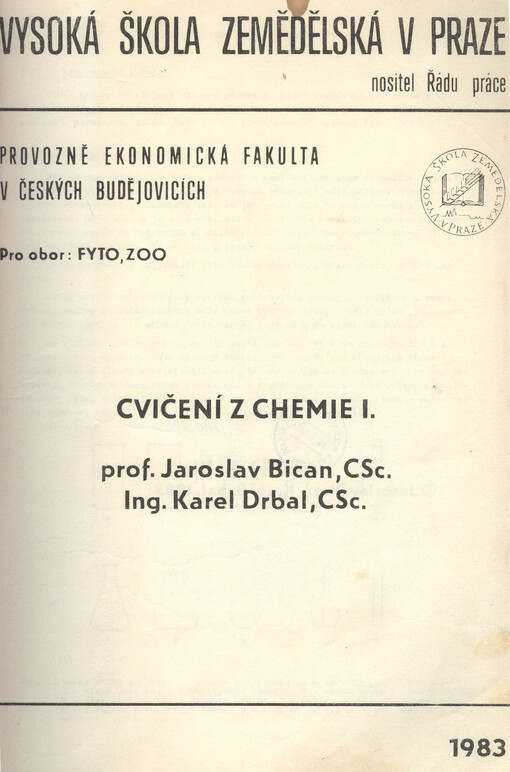 Cvičení z chemie I :Určeno pro posl. oboru FYTO a zootechnika provozně ekon. fakulty v Čes. Budějovicích