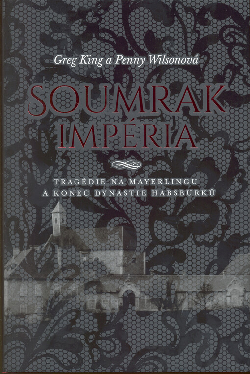 Soumrak impéria: tragédie na Mayerlingu a konec dynastie Habsburků