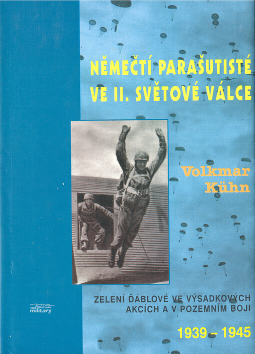 Němečtí parašutisté ve II. světové válce: zelení ďáblové ve výsadkových akcích a v pozemním boji : 1939-1945