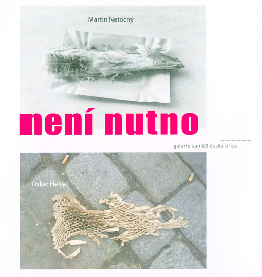 Martin Netočný, Oskar Helcel : není nutno : Galerie sam83