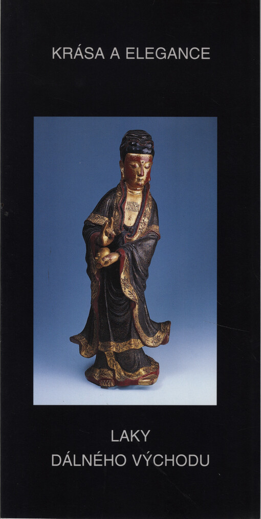 Krása a elegance - laky Dálného východu : ze sbírek Náprstkova muzea - složky Národního muzea v Praze : [vydáno u příležitosti stejnojmenné výstavy pořádané ve státním zámku v Benešově nad Ploučnicí 10.5.-31.10.1998] = Schönheit und Eleganz - Lackarbeiten