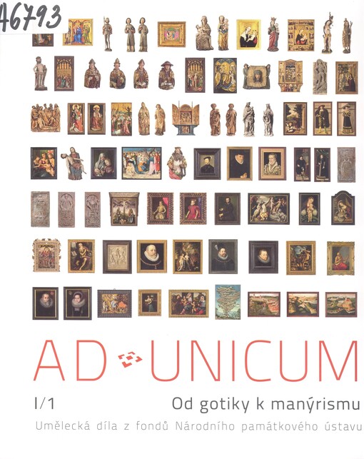 Ad unicum :umělecká díla z fondů Národního památkového ústavu.I,Od gotiky k manýrismu