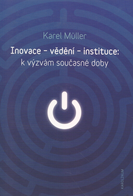 Inovace - vědění - instituce : k výzvám současné doby