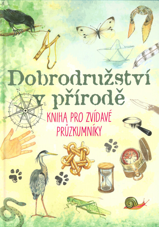 Dobrodružství v přírodě : kniha pro zvídavé průzkumníky přírody
