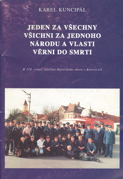 Jeden za všechny, všichni za jednoho, národu a vlasti věrni do smrti : k 110. výročí založení Hasičského sboru v Katovicích