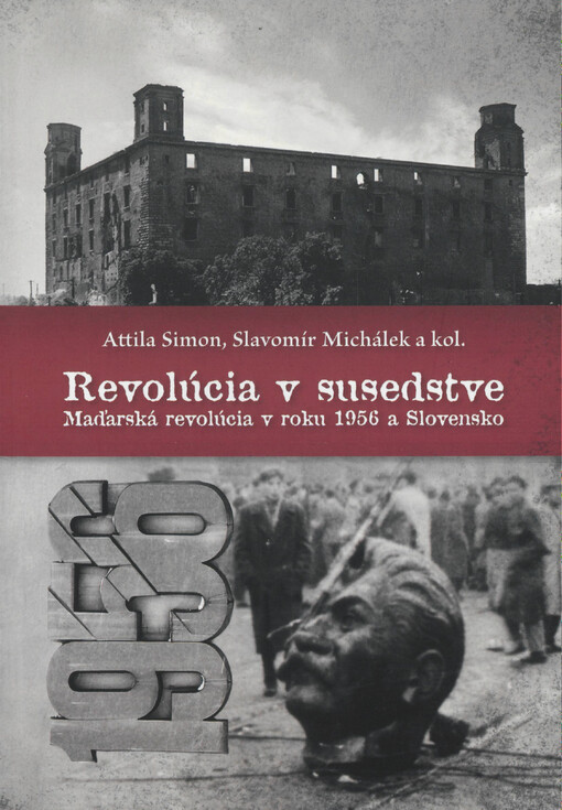 Revolúcia v susedstve : maďarská revolúcia v roku 1956 a Slovensko