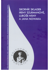 Sborník skladeb Ireny Szurmanové, Luboše Hány a Jana Nowaka  (odkaz v elektronickém katalogu)