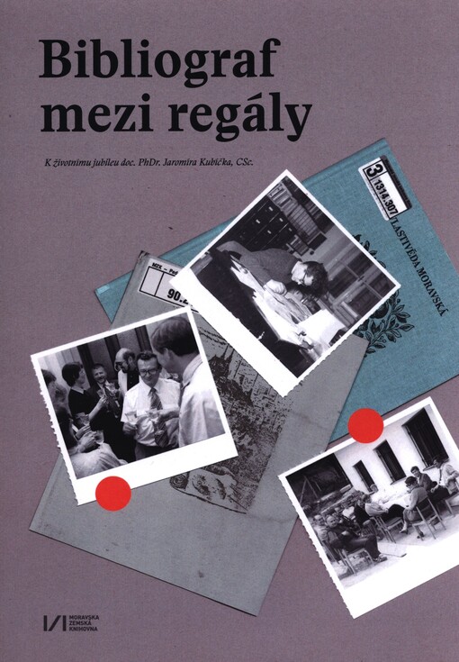Bibliograf mezi regály: k životnímu jubileu doc. PhDr. Jaromíra Kubíčka, CSc
