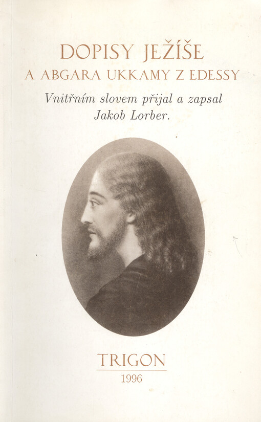 Dopisy Ježíše a Abgara Ukkamy z Edessy : vnitřním slovem přijal a zapsal Jakob Lorber.