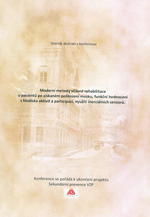 Moderní metody včasné rehabilitace u pacientů po získaném poškození mozku, funkční hodnocení z hlediska aktivit a participací, využití interciálních senzorů : sborník abstrakt z konference