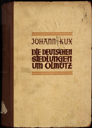 Die deutschen Siedlungen um Olmütz :ein volksbodengeschichtliches Quellenwerk bis 1918