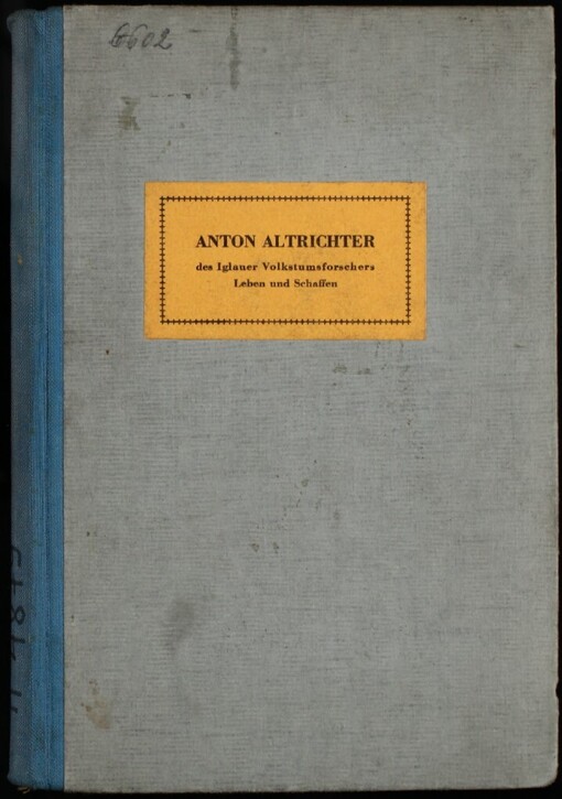 Anton Altrichter, des Iglauer Volkstumsforschers Leben und Schaffen : zu seinem 60. Geburtstage gewidmet von der Heimat