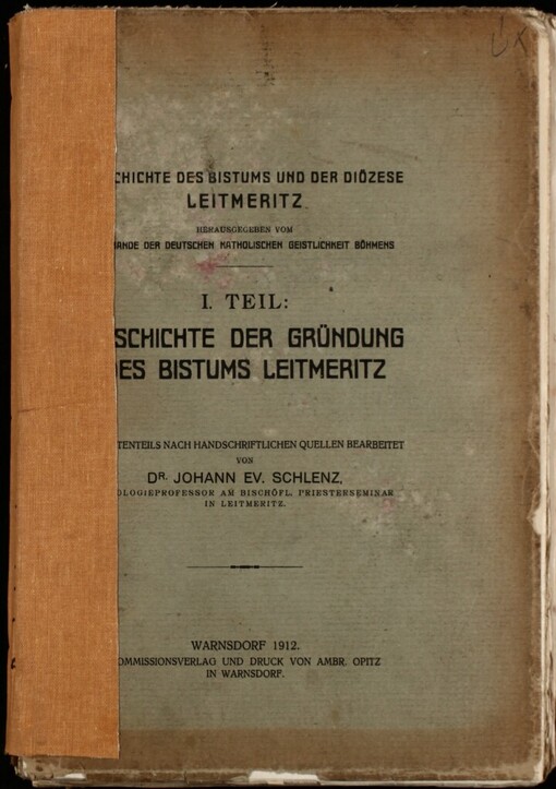 Geschichte der Bistums und der Diözese Leitmeritz.1. Teil,Geschichte der Gründung des Bistums Leitmeritz