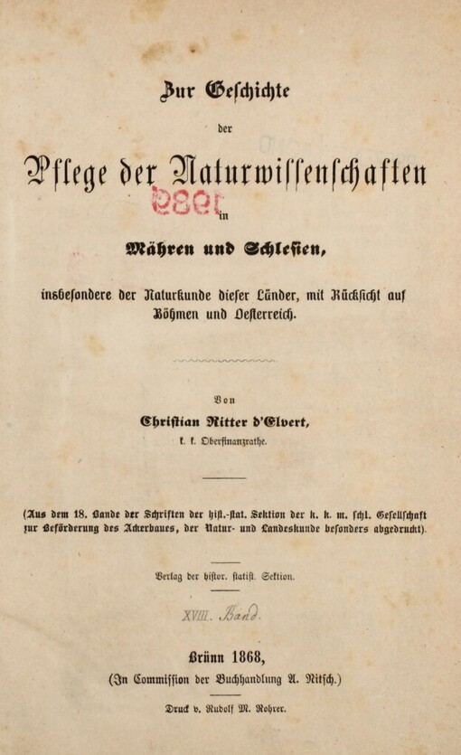 Zur Geschichte der Pflege der Naturwissenschaften in Mähren und Schlesien :insbesondere der Naturkunde dieser Länder, mit Rücksicht auf Böhmen und Oesterreich