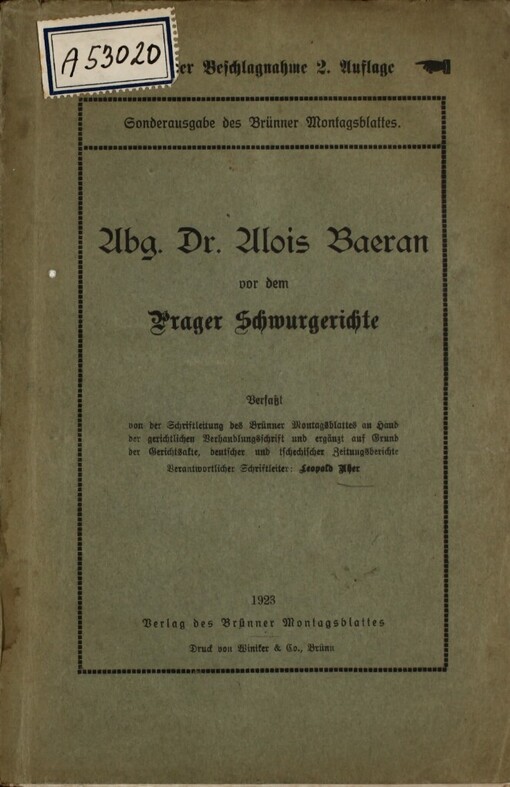 Abg. Dr. Alois Baeran vor dem Prager Schwurgerichte :verfaßt von der Schriftleitung des Brünner Montagsblattes an Hand der gerichtlichen Verhandlungsschrift und ergänzt auf Grund der Gerichtsakte, deutscher und tschechischer Zeitungsberichte