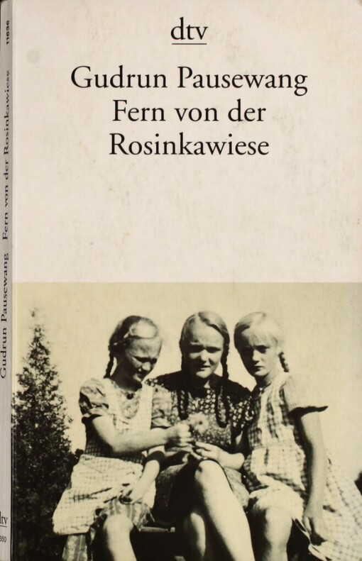 Fern von der Rosinkawiese :Die Geschichte einer Flucht