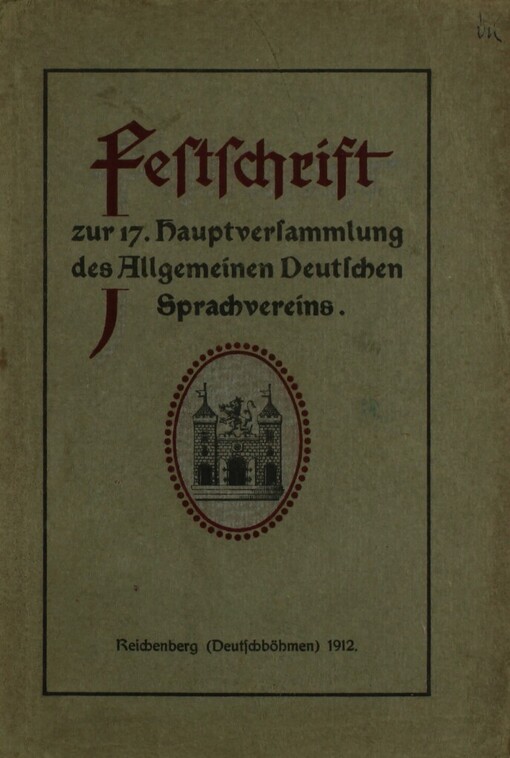 Festschrift zu der vom 26.-29. Mai 1912 zu Reichenberg abgehaltenen 17. Hauptversammlung des Allgemeinen Deutschen Sprachvereins