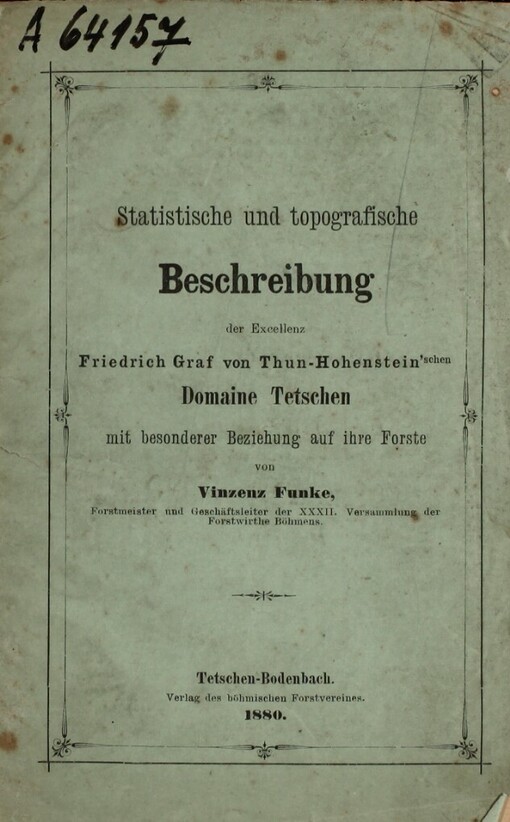 Statistische und topografische Beschreibung der Excellenz Friedrich Graf von Thun-Hohenstein'schen Domaine Tetschen mit besonderer Beziehung auf ihre Forste