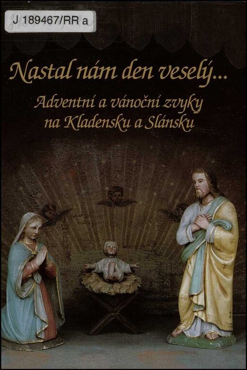 Nastal nám den veselý-: adventní a vánoční zvyky na Kladensku a Slánsku