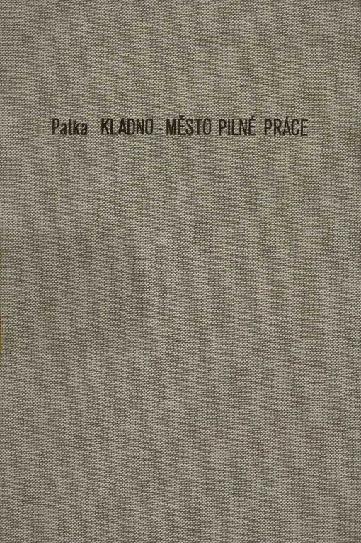 Kladno - město pilné práce :řada článků, otištěných ve Vlastivědném sborníku okresu kladenského a slánského
