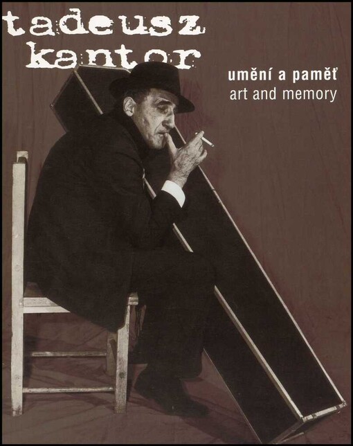 Tadeusz Kantor, umění a paměť =: Tadeusz Kantor, art and memory : [1.5.-22.6.2003]